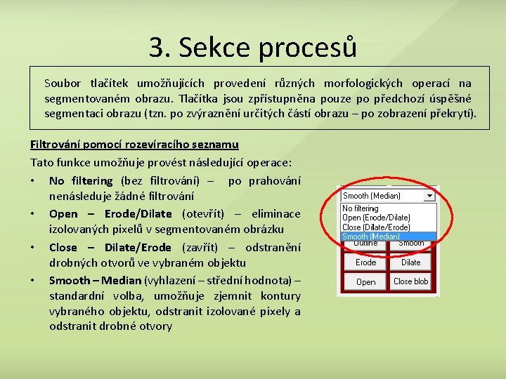 3. Sekce procesů Soubor tlačítek umožňujících provedení různých morfologických operací na segmentovaném obrazu. Tlačítka