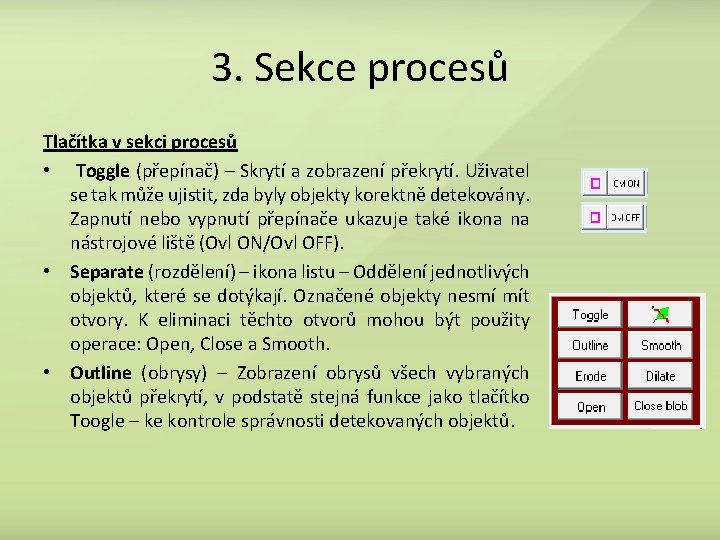 3. Sekce procesů Tlačítka v sekci procesů • Toggle (přepínač) – Skrytí a zobrazení