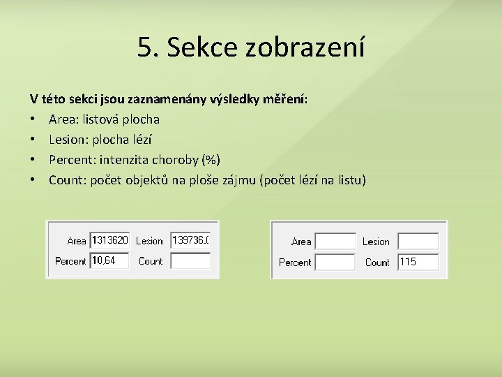 5. Sekce zobrazení V této sekci jsou zaznamenány výsledky měření: • Area: listová plocha