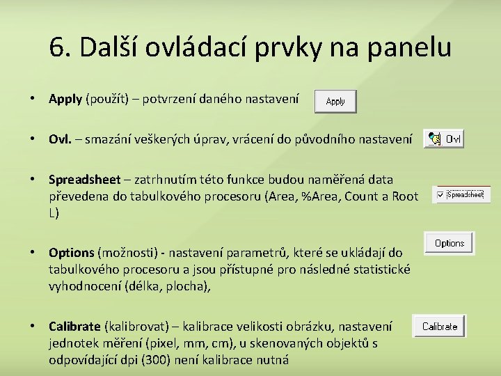 6. Další ovládací prvky na panelu • Apply (použít) – potvrzení daného nastavení •