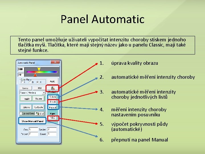 Panel Automatic Tento panel umožňuje uživateli vypočítat intenzitu choroby stiskem jednoho tlačítka myši. Tlačítka,