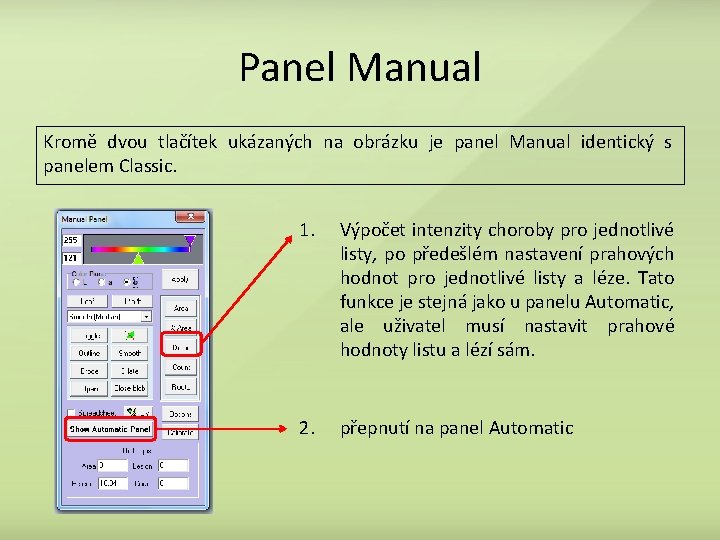 Panel Manual Kromě dvou tlačítek ukázaných na obrázku je panel Manual identický s panelem