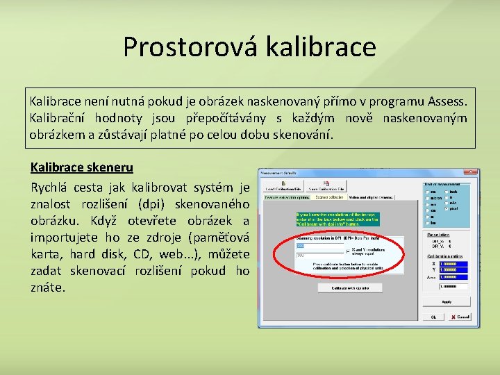 Prostorová kalibrace Kalibrace není nutná pokud je obrázek naskenovaný přímo v programu Assess. Kalibrační