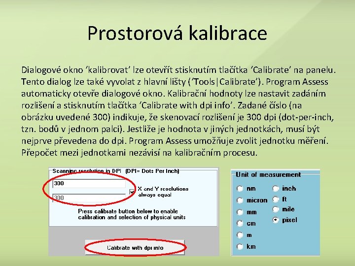 Prostorová kalibrace Dialogové okno ‘kalibrovat’ lze otevřít stisknutím tlačítka ‘Calibrate’ na panelu. Tento dialog