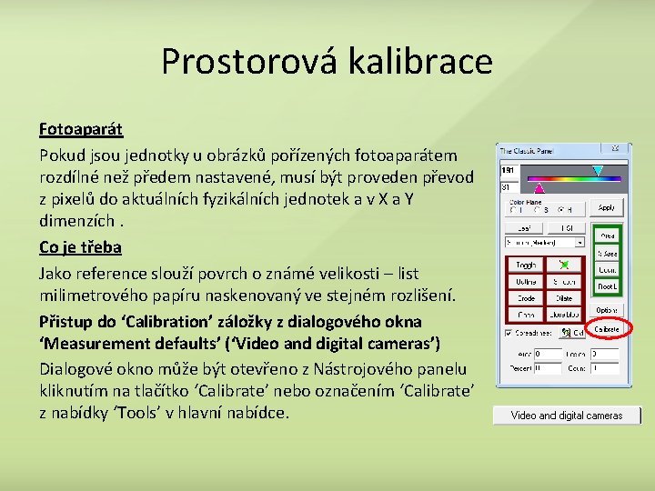 Prostorová kalibrace Fotoaparát Pokud jsou jednotky u obrázků pořízených fotoaparátem rozdílné než předem nastavené,