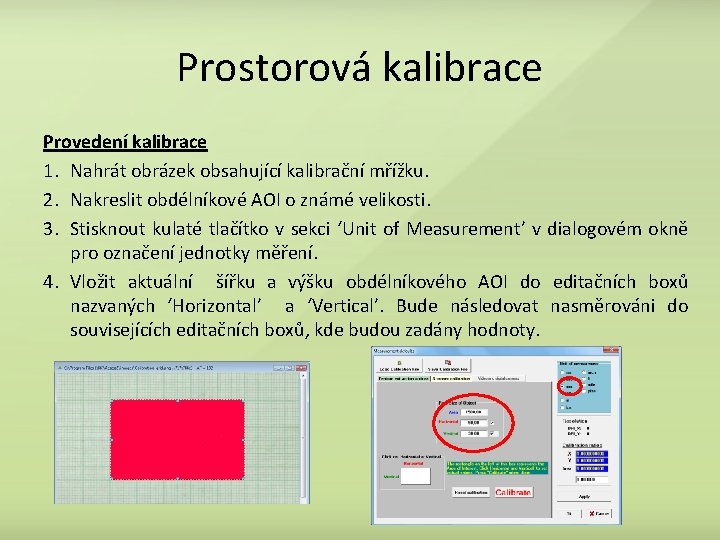 Prostorová kalibrace Provedení kalibrace 1. Nahrát obrázek obsahující kalibrační mřížku. 2. Nakreslit obdélníkové AOI