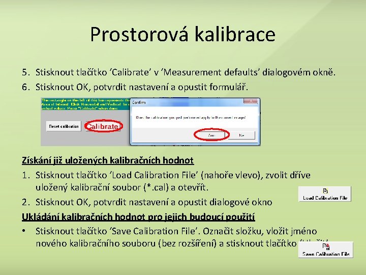 Prostorová kalibrace 5. Stisknout tlačítko ‘Calibrate’ v ‘Measurement defaults’ dialogovém okně. 6. Stisknout OK,