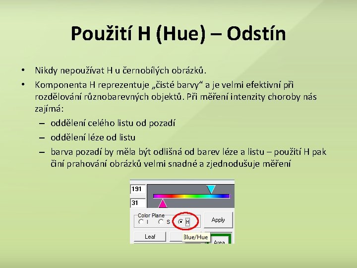 Použití H (Hue) – Odstín • Nikdy nepoužívat H u černobílých obrázků. • Komponenta