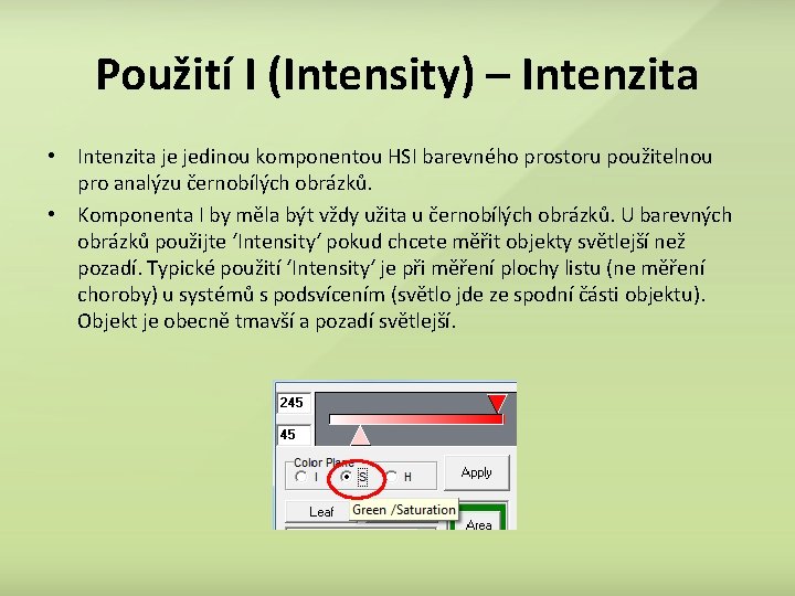 Použití I (Intensity) – Intenzita • Intenzita je jedinou komponentou HSI barevného prostoru použitelnou