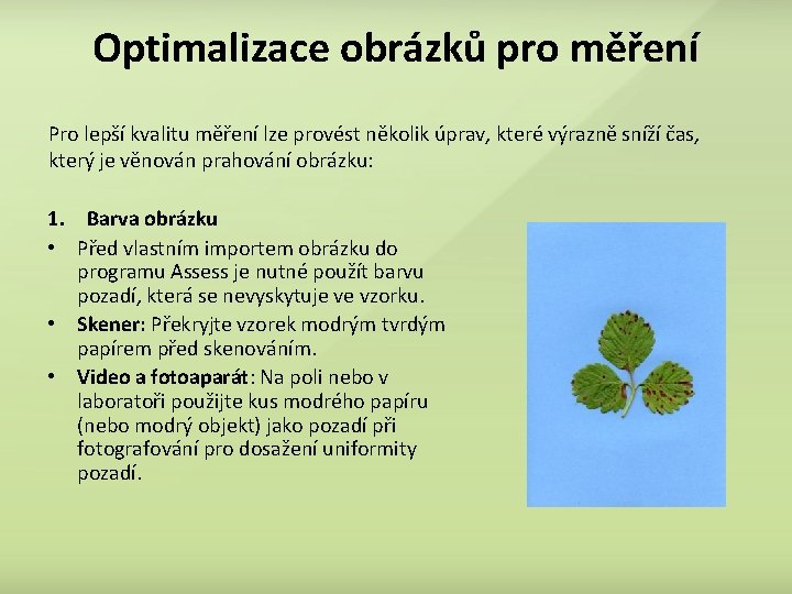 Optimalizace obrázků pro měření Pro lepší kvalitu měření lze provést několik úprav, které výrazně