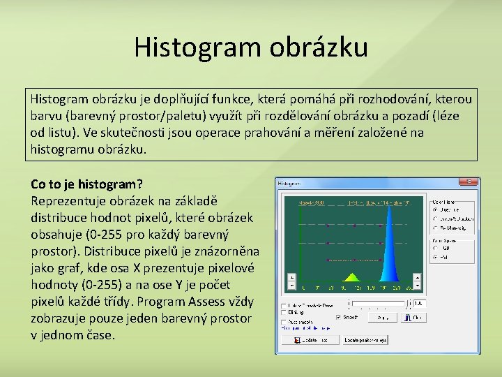 Histogram obrázku je doplňující funkce, která pomáhá při rozhodování, kterou barvu (barevný prostor/paletu) využít