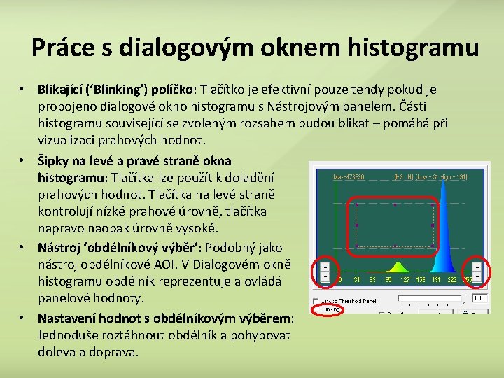 Práce s dialogovým oknem histogramu • Blikající (‘Blinking’) políčko: Tlačítko je efektivní pouze tehdy