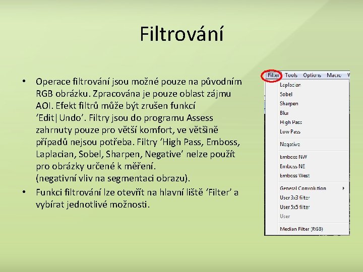 Filtrování • Operace filtrování jsou možné pouze na původním RGB obrázku. Zpracována je pouze