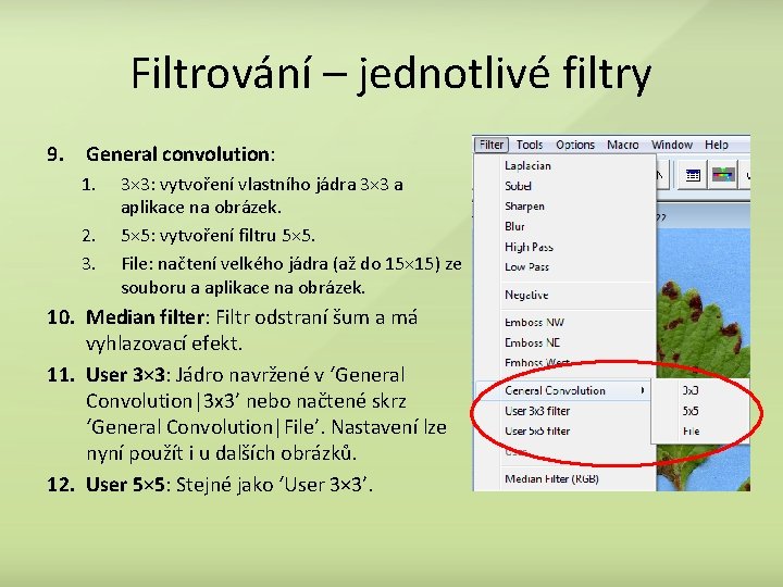 Filtrování – jednotlivé filtry 9. General convolution: 1. 2. 3. 3× 3: vytvoření vlastního