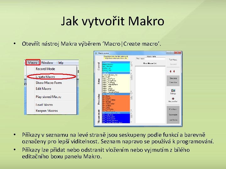 Jak vytvořit Makro • Otevřít nástroj Makra výběrem ‘Macro|Create macro’. • Příkazy v seznamu