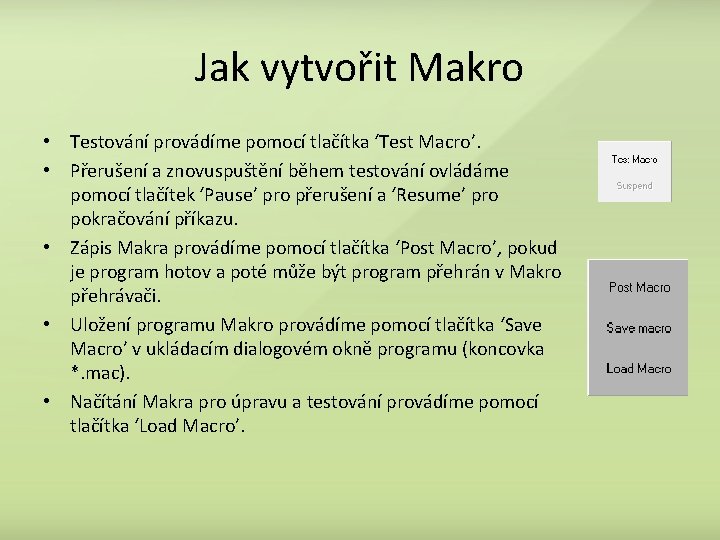 Jak vytvořit Makro • Testování provádíme pomocí tlačítka ‘Test Macro’. • Přerušení a znovuspuštění