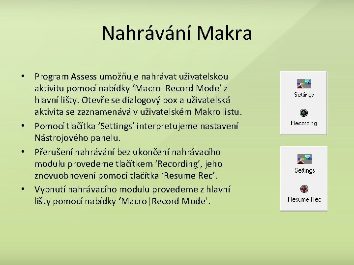 Nahrávání Makra • Program Assess umožňuje nahrávat uživatelskou aktivitu pomocí nabídky ‘Macro|Record Mode’ z