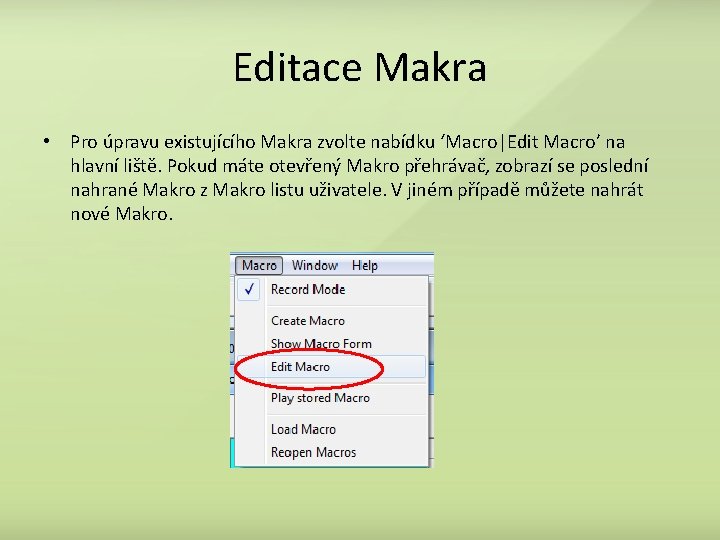Editace Makra • Pro úpravu existujícího Makra zvolte nabídku ‘Macro|Edit Macro’ na hlavní liště.