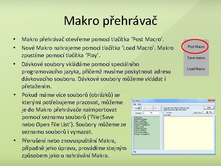 Makro přehrávač • Makro přehrávač otevřeme pomocí tlačítka ‘Post Macro’. • Nové Makro nahrajeme