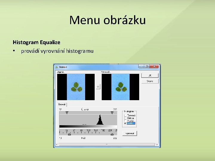 Menu obrázku Histogram Equalize • provádí vyrovnání histogramu 