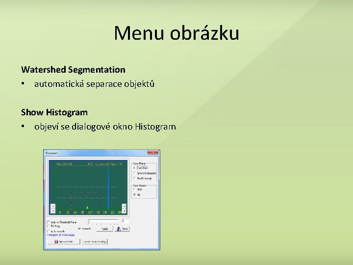 Menu obrázku Watershed Segmentation • automatická separace objektů Show Histogram • objeví se dialogové