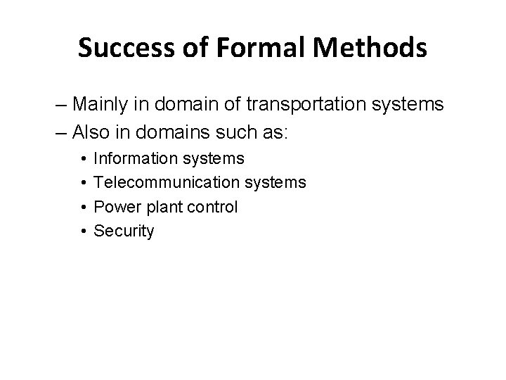 Success of Formal Methods – Mainly in domain of transportation systems – Also in