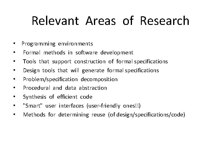 Relevant Areas of Research • Programming environments • Formal methods in software development •