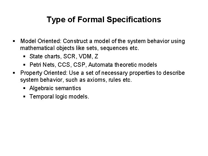Type of Formal Specifications § Model Oriented: Construct a model of the system behavior