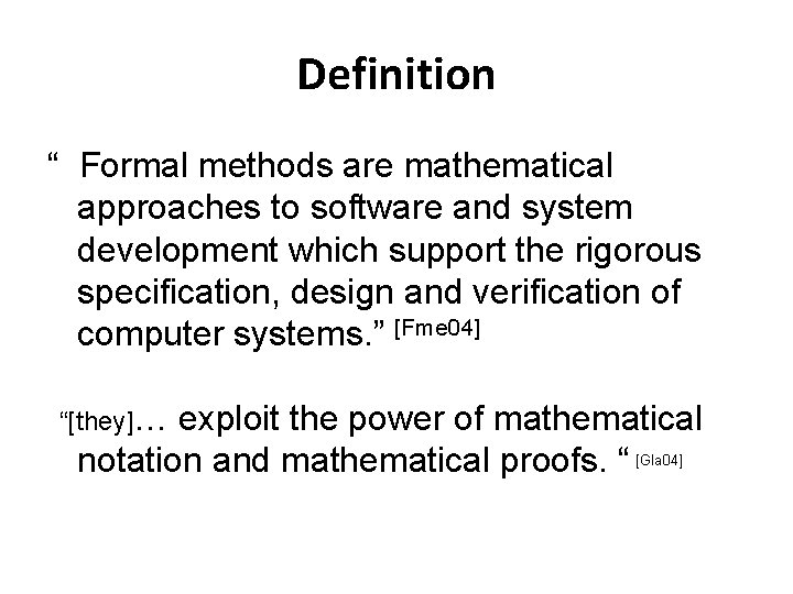 Definition “ Formal methods are mathematical approaches to software and system development which support