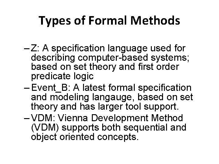 Types of Formal Methods – Z: A specification language used for describing computer-based systems;