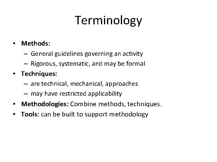 Terminology • Methods: – General guidelines governing an activity – Rigorous, systematic, and may