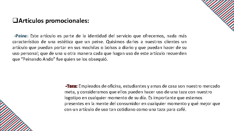 q. Artículos promocionales: -Peine: Este artículo es parte de la identidad del servicio que