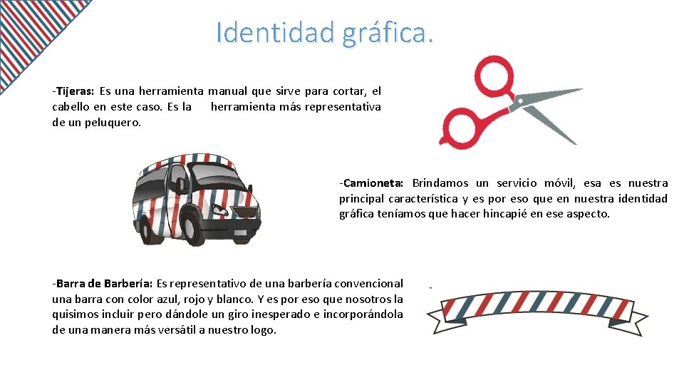 Identidad gráfica. -Tijeras: Es una herramienta manual que sirve para cortar, el cabello en