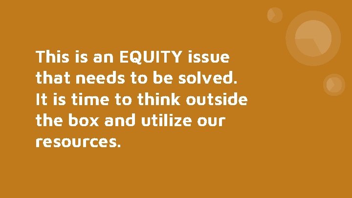 This is an EQUITY issue that needs to be solved. It is time to