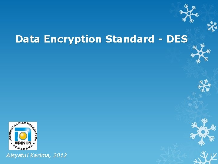 Data Encryption Standard - DES Aisyatul Karima, 2012 