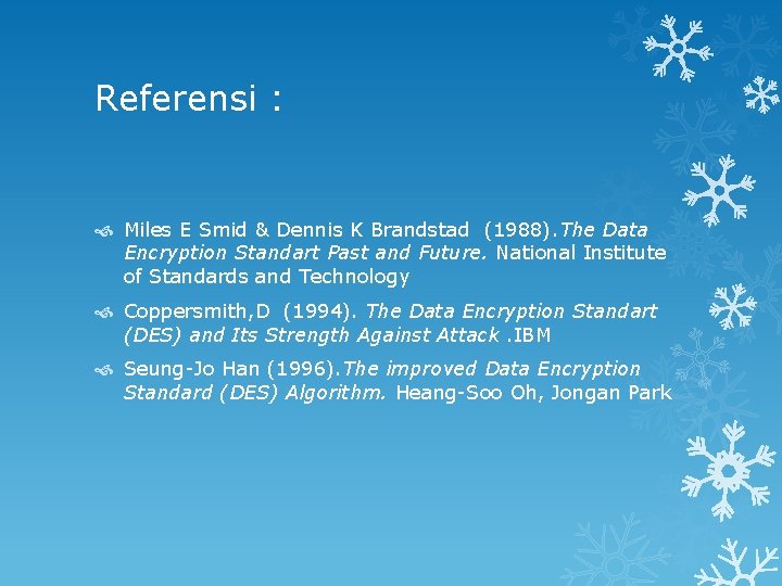 Referensi : Miles E Smid & Dennis K Brandstad (1988). The Data Encryption Standart