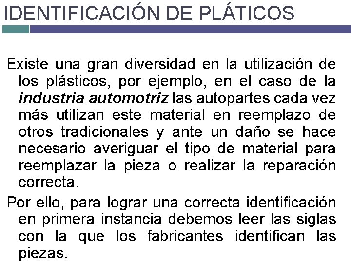 IDENTIFICACIÓN DE PLÁTICOS Existe una gran diversidad en la utilización de los plásticos, por IDENTIFICACIÓN DE PLÁTICOS Existe una gran diversidad en la utilización de los plásticos, por