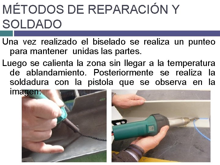 MÉTODOS DE REPARACIÓN Y SOLDADO Una vez realizado el biselado se realiza un punteo MÉTODOS DE REPARACIÓN Y SOLDADO Una vez realizado el biselado se realiza un punteo