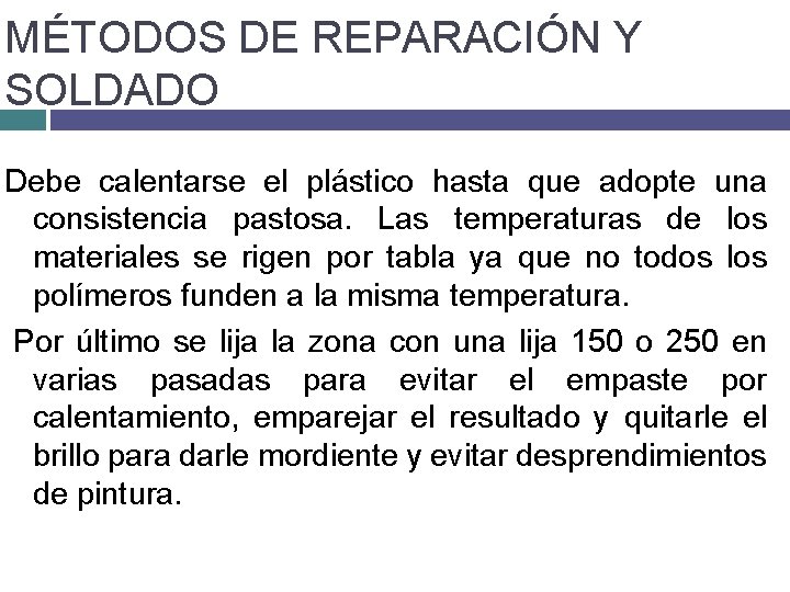 MÉTODOS DE REPARACIÓN Y SOLDADO Debe calentarse el plástico hasta que adopte una consistencia MÉTODOS DE REPARACIÓN Y SOLDADO Debe calentarse el plástico hasta que adopte una consistencia