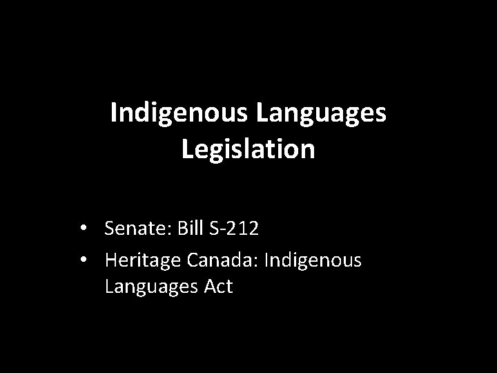 Indigenous Languages Legislation • Senate: Bill S-212 • Heritage Canada: Indigenous Languages Act 