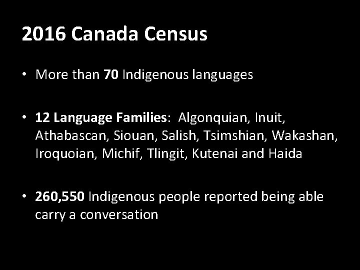 2016 Canada Census • More than 70 Indigenous languages • 12 Language Families: Algonquian,