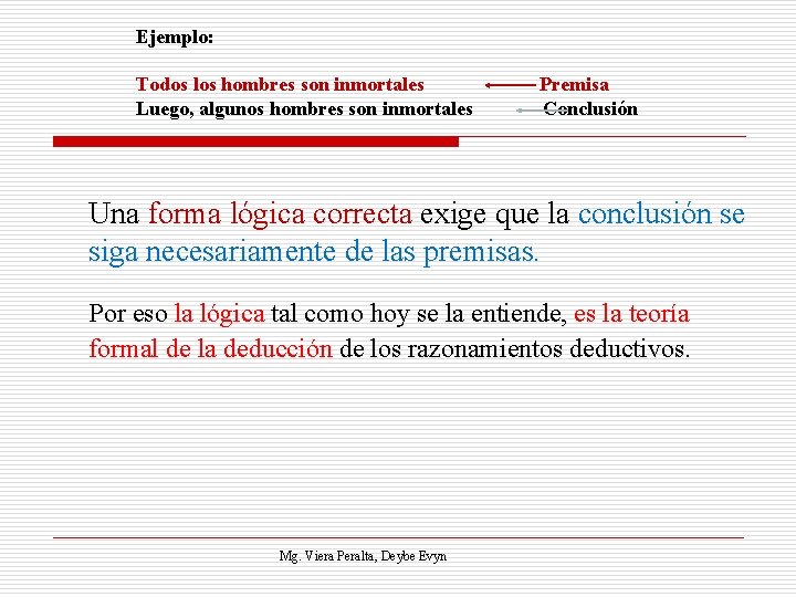 Ejemplo: Todos los hombres son inmortales Luego, algunos hombres son inmortales Premisa Conclusión Una