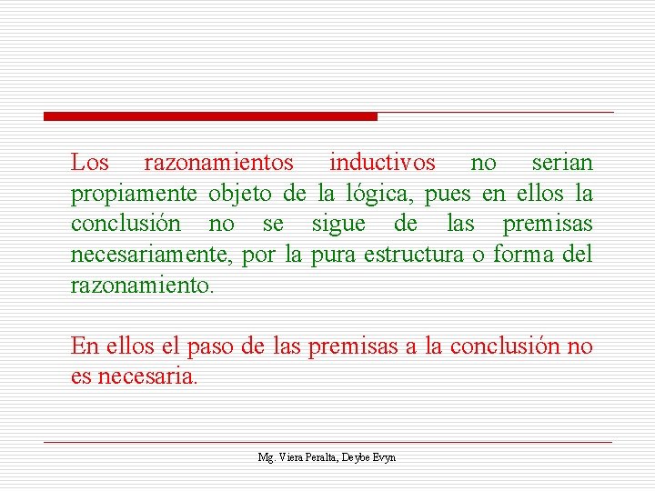 Los razonamientos inductivos no serian propiamente objeto de la lógica, pues en ellos la