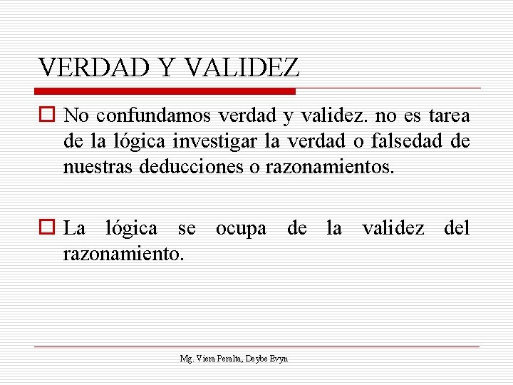 VERDAD Y VALIDEZ o No confundamos verdad y validez. no es tarea de la