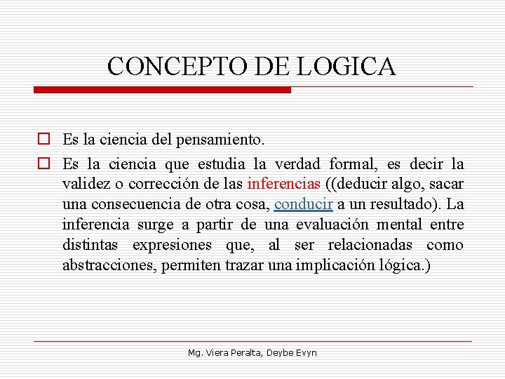 CONCEPTO DE LOGICA o Es la ciencia del pensamiento. o Es la ciencia que