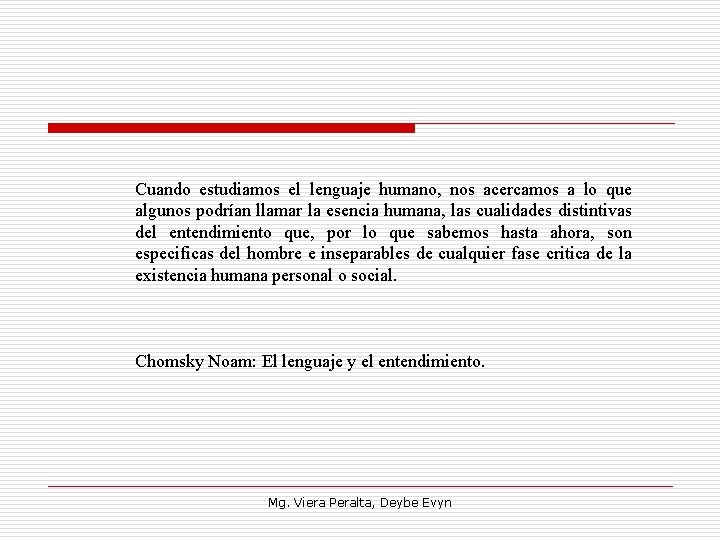 Cuando estudiamos el lenguaje humano, nos acercamos a lo que algunos podrían llamar la