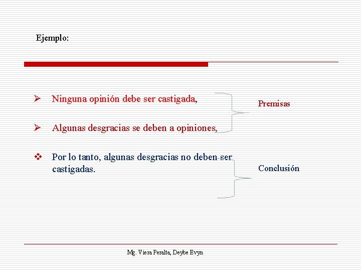 Ejemplo: Ø Ninguna opinión debe ser castigada, Premisas Ø Algunas desgracias se deben a