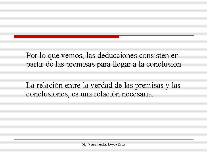 Por lo que vemos, las deducciones consisten en partir de las premisas para llegar