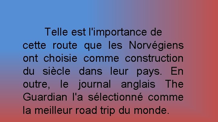 Telle est l'importance de cette route que les Norvégiens ont choisie comme construction du