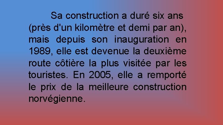 Sa construction a duré six ans (près d'un kilomètre et demi par an), mais